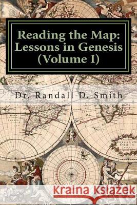 Reading the Map: Lessons in the Book of Genesis (Volume I) Dr Randall D. Smith 9780692249048 Gcbi Publications - książka
