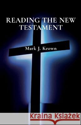 Reading the New Testament Mark J. Keown 9780473666095 Mark John Keown - książka