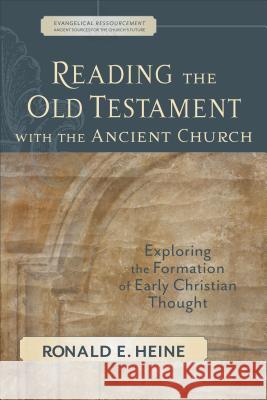 Reading the Old Testament with the Ancient Church: Exploring the Formation of Early Christian Thought Ronald E. Heine 9780801027772 Baker Academic - książka