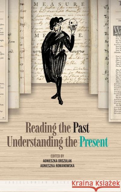 Reading the Past, Understanding the Present Agnieszka Orszulak Agnieszka Romanowska 9788323350019 Jagiellonian University Press - książka