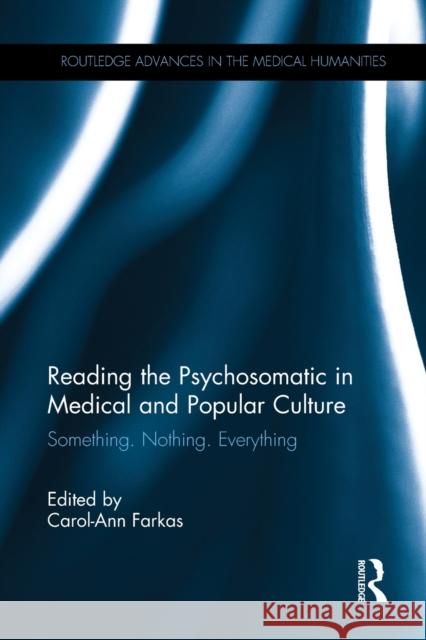 Reading the Psychosomatic in Medical and Popular Culture: Something. Nothing. Everything Carol-Ann Farkas 9780367341503 Routledge - książka
