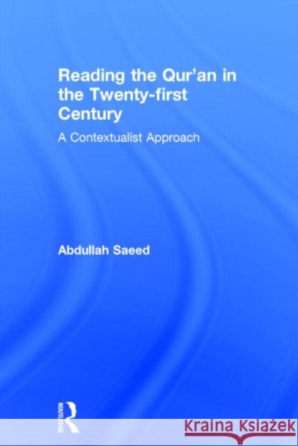 Reading the Qur'an in the Twenty-First Century: A Contextualist Approach Saeed, Abdullah 9780415677493 Routledge - książka