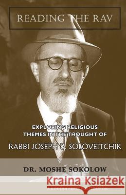 Reading the Rav: Exploring Religious Themes in the Thought of Rabbi Joseph B. Soloveitchik Moshe Sokolow 9781947857056 Kodesh Press - książka