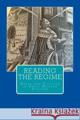 Reading the Regime: Media and Politics in Early Modern England Wake Forest University Undergraduates 9781618460172 Library Partners Press - książka