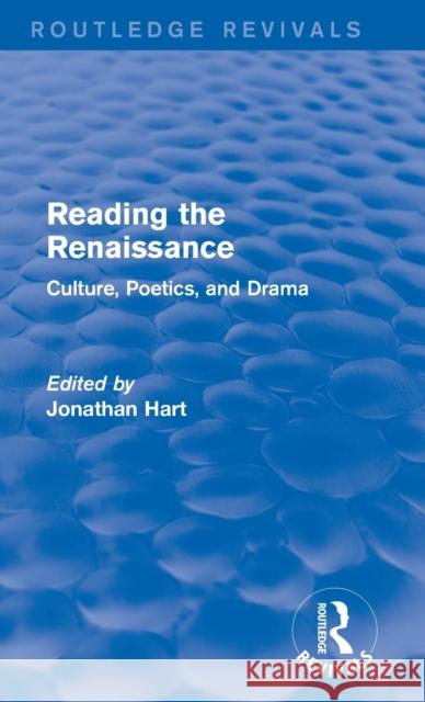 Reading the Renaissance : Culture, Poetics, and Drama Jonathan Hart 9781138842755 Routledge - książka