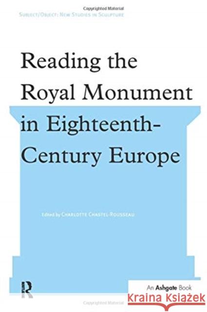 Reading the Royal Monument in Eighteenth-Century Europe Charlotte Chastel-Rousseau 9781138249097 Routledge - książka