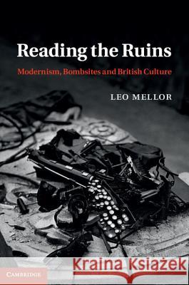 Reading the Ruins: Modernism, Bombsites and British Culture Mellor, Leo 9781107009295  - książka