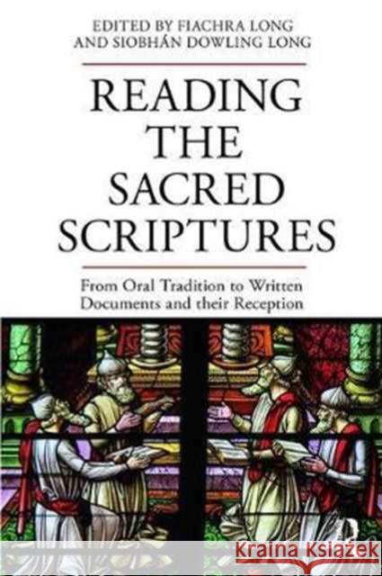 Reading the Sacred Scriptures: From Oral Tradition to Written Documents and Their Reception Fiachra Long Siobhan Dowling Long 9781138681309 Routledge - książka