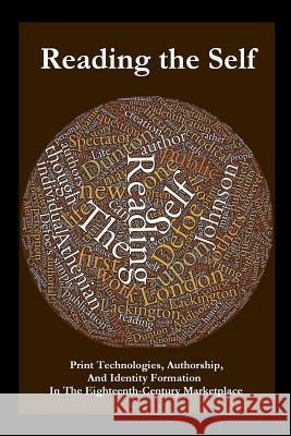 Reading the Self: Print Technologies, Authorship, And Identity Formation In The Eighteenth-Century Marketplace Bearden-White, Roy 9781387058204 Lulu.com - książka