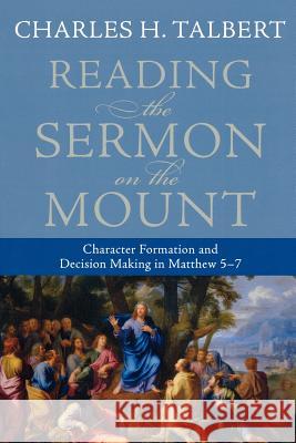 Reading the Sermon on the Mount: Character Formation and Decision Making in Matthew 5-7 Charles H. Talbert 9780801031632 Baker Academic - książka