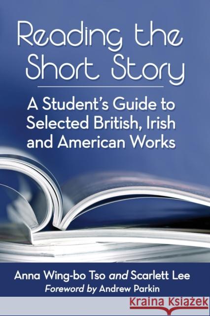 Reading the Short Story: A Student's Guide to Selected British, Irish and American Works Anna Wing Tso Scarlett Lee 9781476673981 McFarland & Company - książka