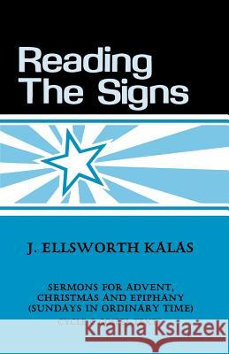 Reading the Signs: Cycle C Sermons for Advent, Christmas, Epiphany (Sundays in Ordinary Time) J. Ellsworth Kalas 9781556730535 CSS Publishing Company - książka