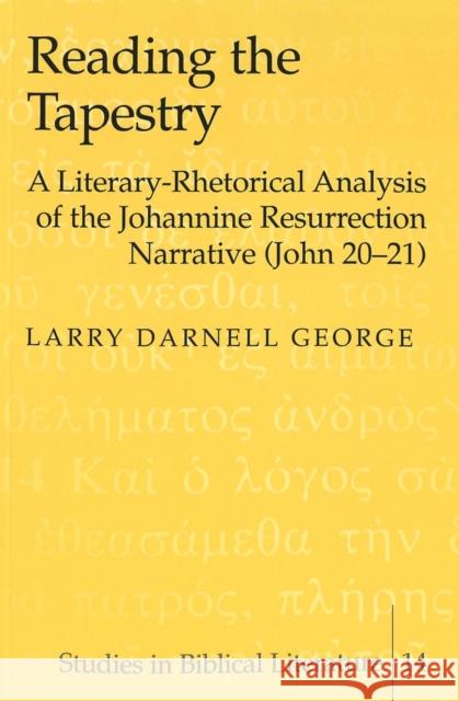 Reading the Tapestry: A Literary-Rhetorical Analysis of the Johannine Resurrection Narrative (John 20-21) Gossai, Hemchand 9780820444444 Peter Lang Publishing Inc - książka
