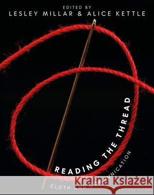 Reading the Thread: Cloth and Communication Lesley Millar Alice Kettle 9781350320499 Bloomsbury Visual Arts - książka