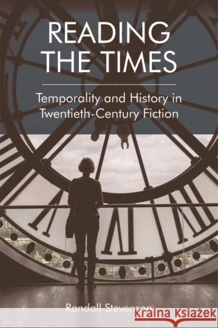 Reading the Times: Temporality and History in Twentieth-Century Fiction Randall Stevenson 9781474401555 Edinburgh University Press - książka