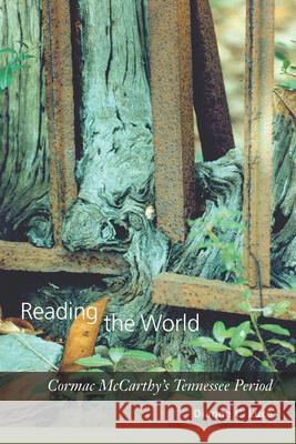 Reading the World: Cormac McCarthy's Tennessee Period Luce, Dianne C. 9781570039881 University of South Carolina Press - książka