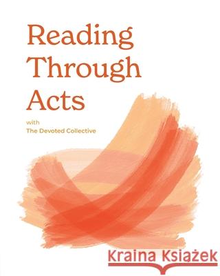 Reading Through Acts with The Devoted Collective Aim?e Walker Emily Tyler Vicki Bentley 9781738607990 Devoted Collective Ltd - książka