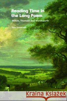 Reading Time in the Long Poem: Milton, Thomson and Wordsworth Somervell, Tess 9781474486132 EDINBURGH UNIVERSITY PRESS - książka