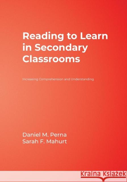 Reading to Learn in Secondary Classrooms: Increasing Comprehension and Understanding Perna, Daniel M. 9781412956123 Corwin Press - książka