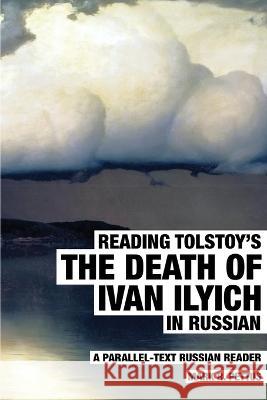 Reading Tolstoy's The Death of Ivan Ilyich in Russian: A Parallel-Text Russian Reader Mark R Pettus   9781087982601 Mark R. Pettus - książka