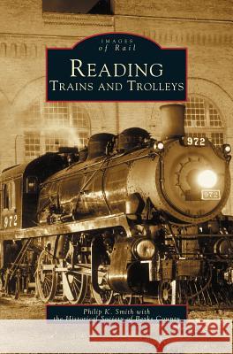 Reading Trains and Trolleys Philip K Smith, Society Of Berks County Historical, Historical Society of Berks County 9781531620394 Arcadia Publishing Library Editions - książka