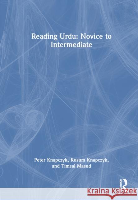 Reading Urdu: Novice to Intermediate Peter Knapczyk Kusum Knapczyk Timsal Masud 9781032946719 Routledge - książka