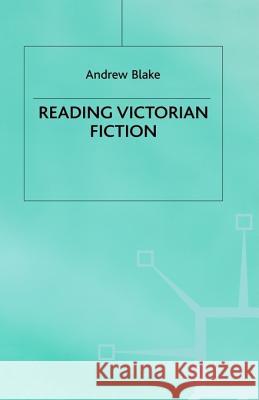 Reading Victorian Fiction: The Cultural Context and Ideological Content of the Nineteenth-Century Novel Blake, Andrew 9780333458266 Palgrave Macmillan - książka