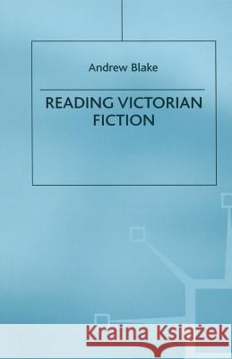Reading Victorian Fiction: The Cultural Context and Ideological Content of the Nineteenth-Century Novel Blake, Andrew 9781349197705 Palgrave MacMillan - książka