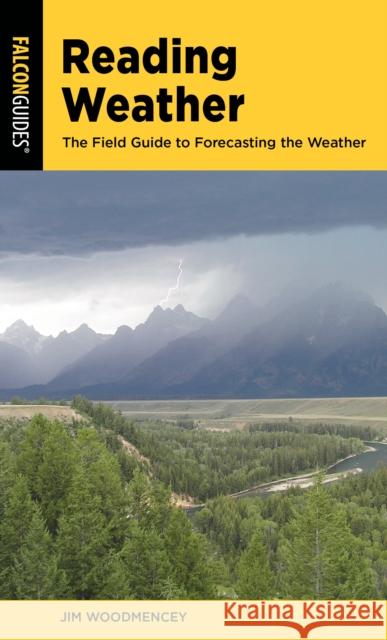 Reading Weather: The Field Guide to Forecasting the Weather Jim Woodmencey 9781493067091 Falcon Press Publishing - książka