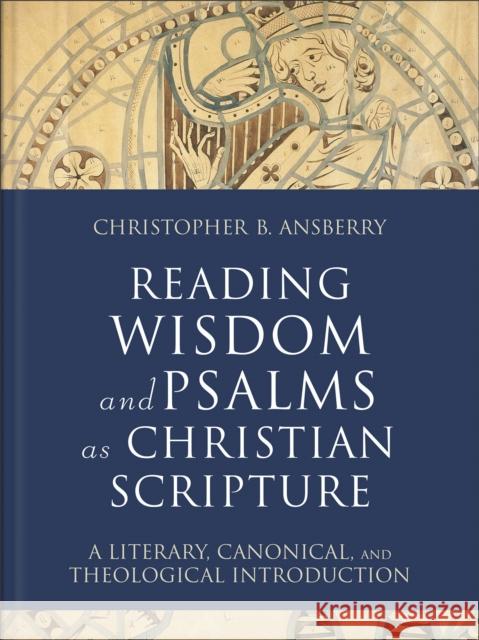 Reading Wisdom and Psalms as Christian Scripture: A Literary, Canonical, and Theological Introduction Christopher B. Ansberry 9781540961914 Baker Publishing Group - książka