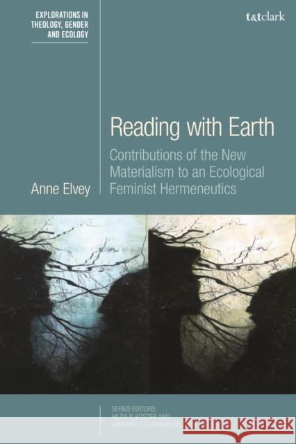 Reading with Earth: Contributions of the New Materialism to an Ecological Feminist Hermeneutics Anne Elvey Arnfr 9780567695116 T&T Clark - książka