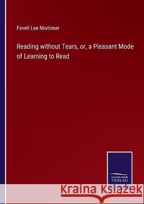 Reading without Tears, or, a Pleasant Mode of Learning to Read Favell Lee Mortimer 9783375066406 Salzwasser-Verlag - książka