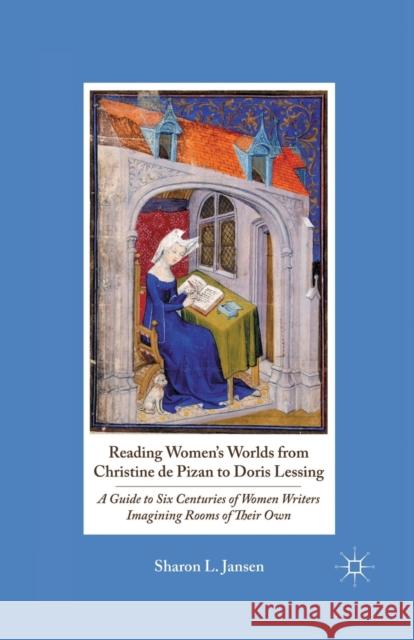 Reading Women's Worlds from Christine de Pizan to Doris Lessing: A Guide to Six Centuries of Women Writers Imagining Rooms of Their Own Jansen, S. 9781349293148 Palgrave MacMillan - książka