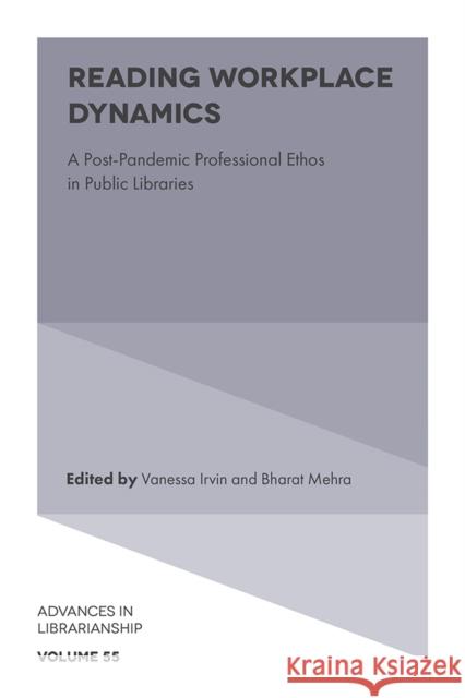 Reading Workplace Dynamics: A Post-Pandemic Professional Ethos in Public Libraries Vanessa Irvin Bharat Mehra 9781837970711 Emerald Publishing Limited - książka