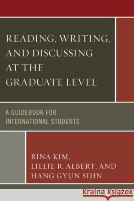 Reading, Writing, and Discussing at the Graduate Level: A Guidebook for International Students Rina Kim Lillie R. Ablert Hang Gyun Sihn 9780761864127 University Press of America - książka