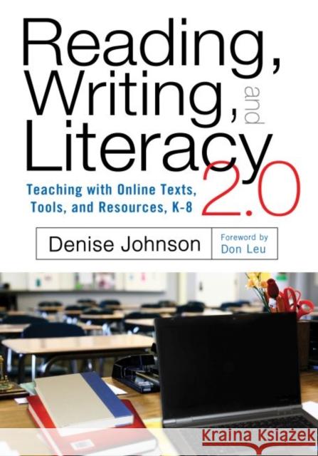 Reading, Writing, and Literacy 2.0: Teaching with Online Texts, Tools, and Resources, K-8 Johnson, Denise 9780807755297 Teachers College Press - książka