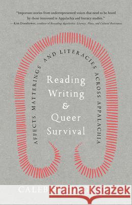 Reading, Writing, and Queer Survival: Affects, Matterings, and Literacies Across Appalachia Caleb Pendygraft 9781985902428 University Press of Kentucky - książka