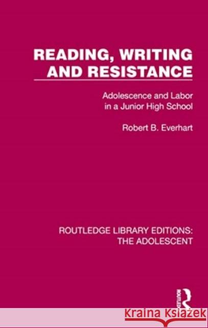 Reading, Writing and Resistance: Adolescence and Labor in a Junior High School Robert B. Everhart 9781032380629 Routledge - książka