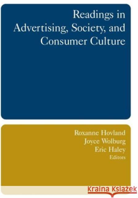 Readings in Advertising, Society, and Consumer Culture Roxanne Hovland Joyce Wolburg Eric Haley 9780765615442 M.E. Sharpe - książka