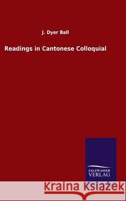Readings in Cantonese Colloquial J Dyer Ball 9783846047279 Salzwasser-Verlag Gmbh - książka