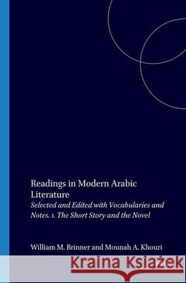 Readings in Modern Arabic Literature: Selected and Edited with Vocabularies and Notes. 1. the Short Story and the Novel W. M. Brinner M. a. Khouri 9789004026438 Brill Academic Publishers - książka