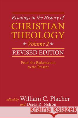 Readings in the History of Christian Theology, Volume 2, Revised Edition: From the Reformation to the Present William C. Placher, Derek R. Nelson 9780664239343 Westminster/John Knox Press,U.S. - książka