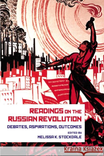 Readings on the Russian Revolution: Debates, Aspirations, Outcomes Melissa Kirschke Stockdale 9781350037410 Bloomsbury Academic - książka