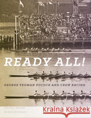 Ready All! George Yeoman Pocock and Crew Racing Gordon Newell Dick Erickson 9780295997971 University of Washington Press - książka