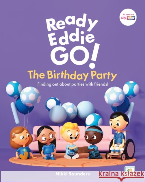 Ready Eddie Go! The Birthday Party: Finding out about parties with friends! Nikki Saunders 9781805013297 Jessica Kingsley Publishers - książka