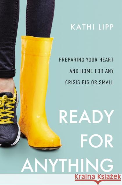 Ready for Anything: Preparing Your Heart and Home for Any Crisis Big or Small Kathi Lipp 9780310358008 Zondervan - książka