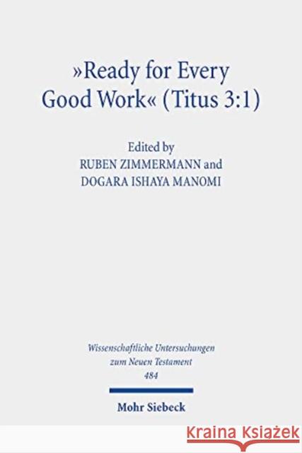 'Ready for Every Good Work' (Titus 3: 1): Implicit Ethics in the Letter to Titus. Kontexte Und Normen Neutestamentlicher Ethik / Contexts and Norms of Zimmermann, Ruben 9783161611599 JCB Mohr (Paul Siebeck) - książka