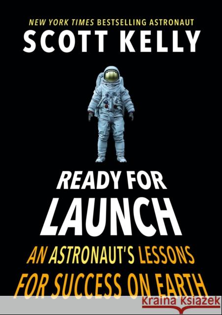 Ready for Launch: An Astronaut's Lessons for Success on Earth Scott Kelly 9781524764326 Crown Books for Young Readers - książka