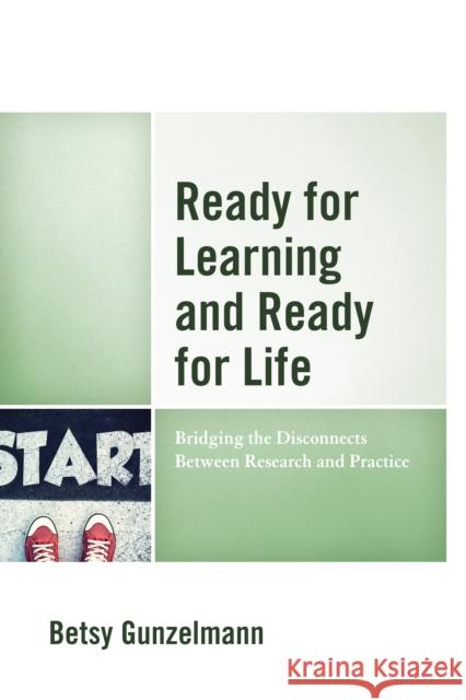 Ready for Learning and Ready for Life: Bridging the Disconnects Between Research and Practice Betsy Gunzelmann 9781475815405 Rowman & Littlefield Publishers - książka