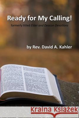 Ready for My Calling!: Formerly Titled Elder and Deacon Devotions David A. Kahler 9781732537101 Cdk Ministries, LLC - książka